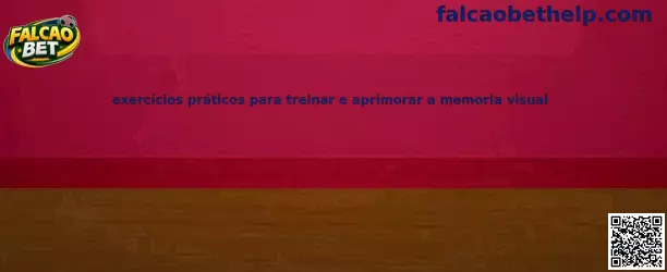 Exercícios práticos para treinar e aprimorar a memoria visual