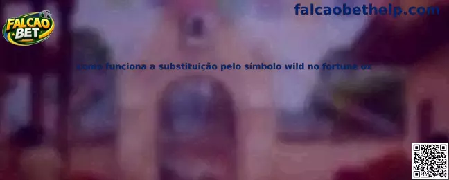 Como funciona a substituição pelo símbolo wild no Fortune Ox
