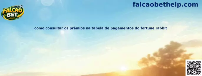 Como consultar os prêmios na tabela de pagamentos do Fortune Rabbit