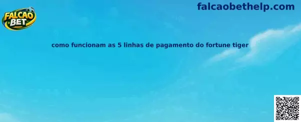 Como funcionam as 5 linhas de pagamento do Fortune Tiger