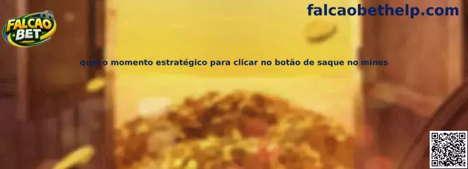 Momento estratégico para clicar no botão de saque no Mines