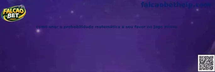 Como usar probabilidade matemática no jogo Mines