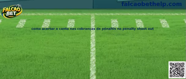 Como acertar o canto nas cobranças de pênaltis no penalty shoot out