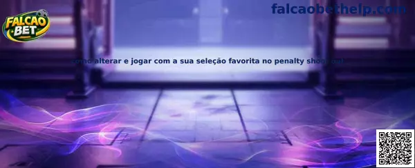 Como alterar seleção favorita no Penalty Shoot Out