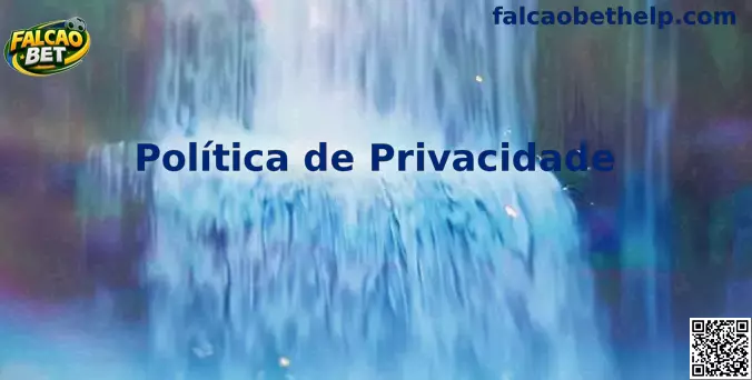 Política de Privacidade Falcao Bet
